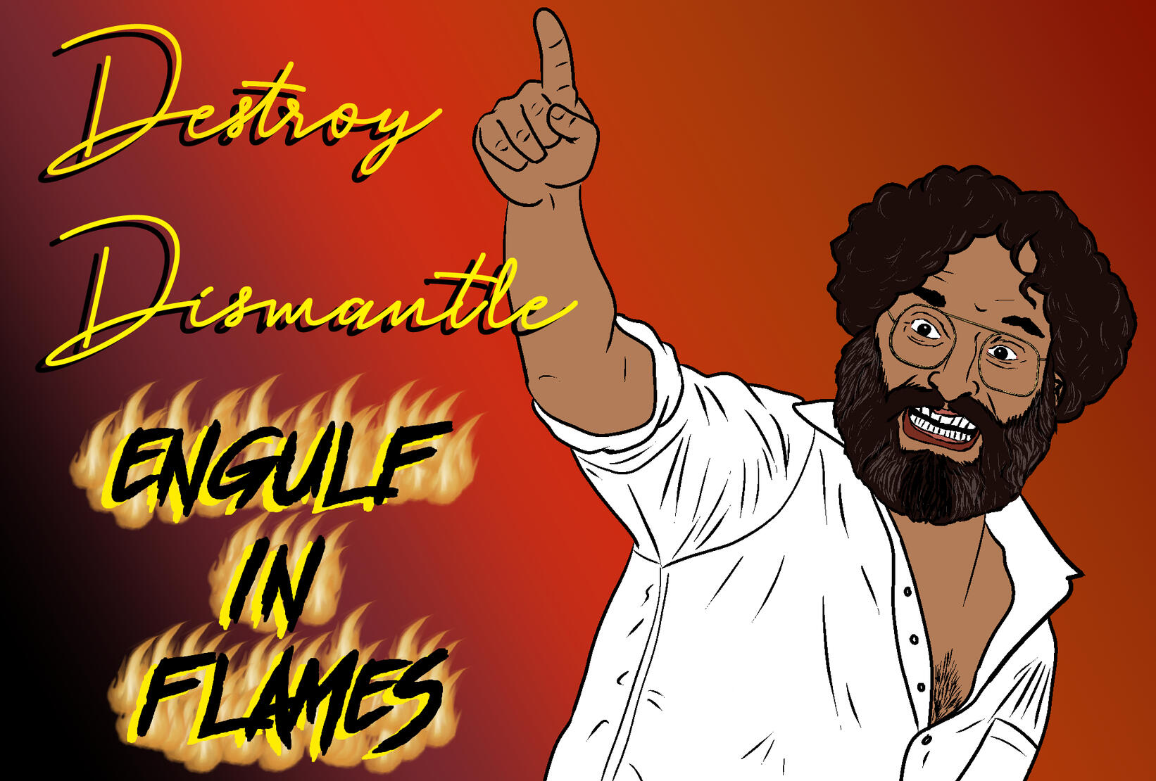 American comedian & actor Jason Mantzoukas in a victory pose, one finger raised in the air and a look of deranged glee on his face, over a red gradient background, accompanied by the words "Destroy, Dismantle, Engulf in Flames." The final line of text has