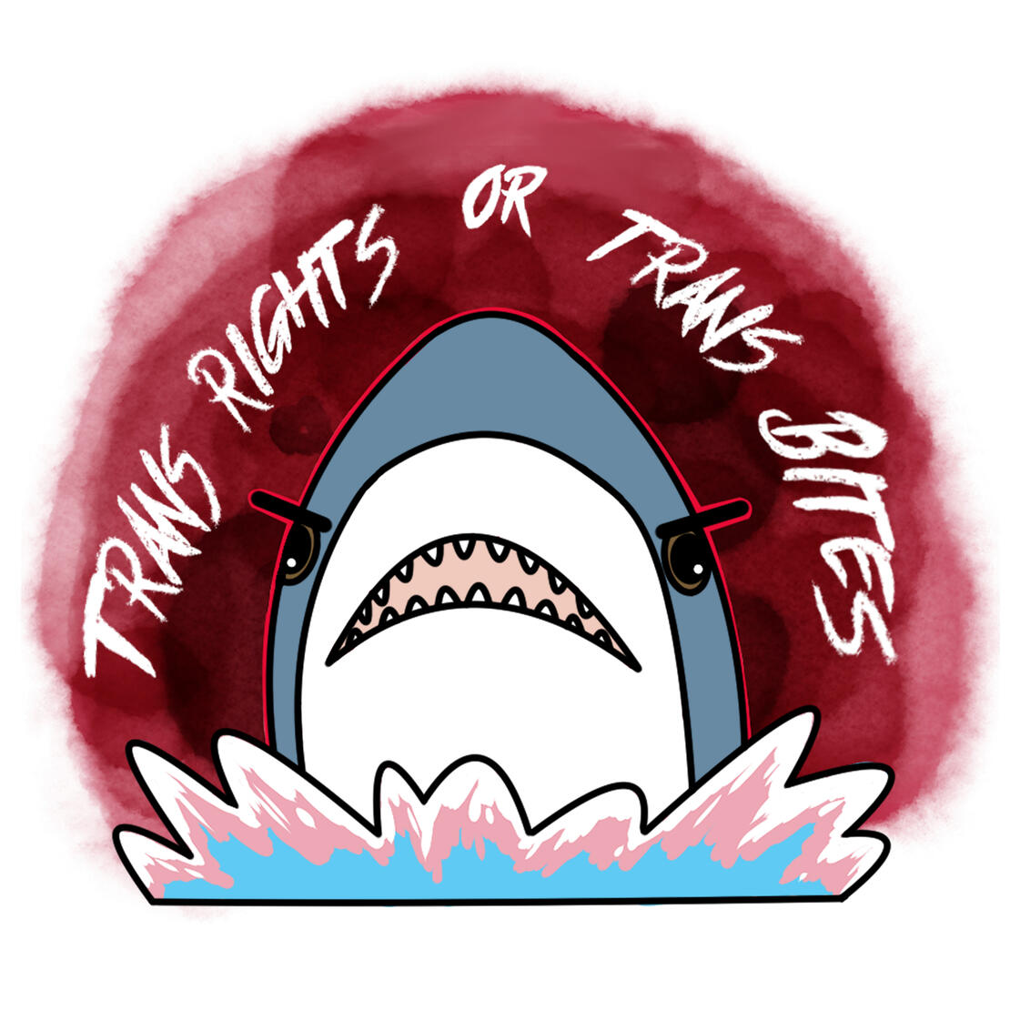 Blahaj the shark rises angrily up out of a Trans Pride coloured water splash. The background is a watercolour style pool of blood drops, and the text reads "Trans rights or trans bites" in a dynamic, punky typeface.