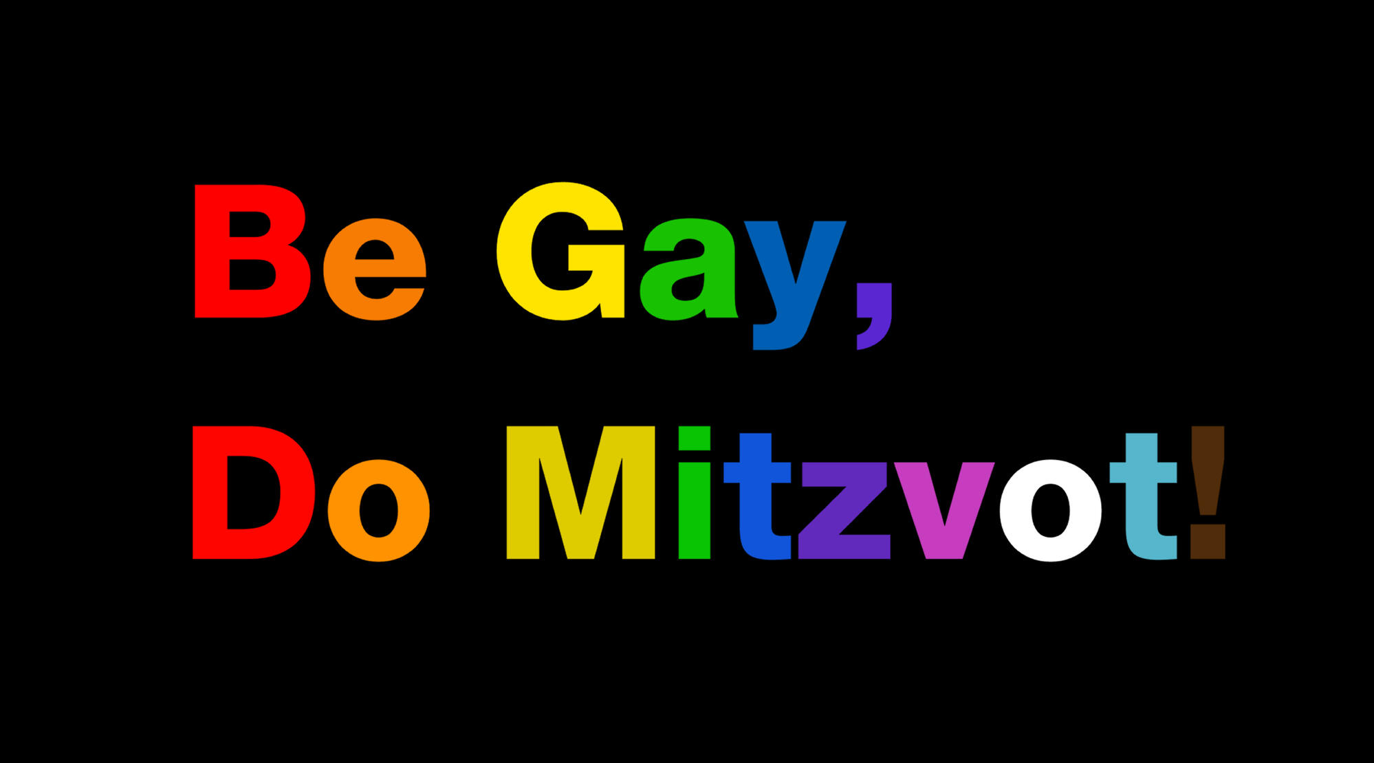 Black background with rainbow text reading "Be Gay, Do Mitzvot!"